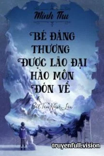 Bé Đáng Thương Được Lão Đại Hào Môn Đón Về