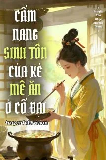 Cẩm Nang Sinh Tồn Của Kẻ Mê Ăn Ở Cổ Đại