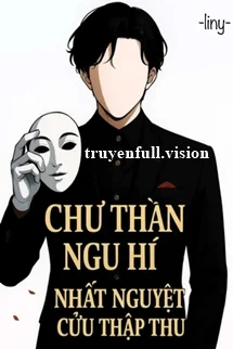 Chư Thần Ngu Hí - Nhất Nguyệt Cửu Thập Thu