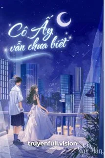 Cô Ấy Vẫn Chưa Biết – Bản Đông