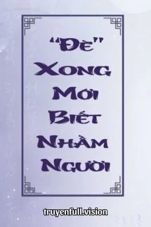 Đè Xong Mới Biết Nhầm Người