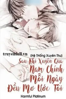 [Hệ Thống Xuyên Thư] Sau Khi Xuyên Qua Nam Chính Mỗi Ngày Đều Mơ Ước Tôi
