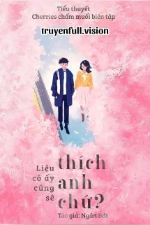 Liệu Cô Ấy Cũng Sẽ Thích Anh Chứ?