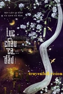 Lục Châu Ca Đầu - Một Lần Ly Biệt Xa Cách Ba Năm