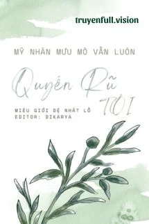 Mỹ Nhân Mưu Mô Vẫn Luôn Quyến Rũ Tôi