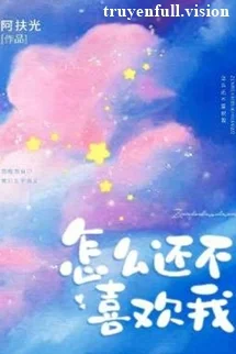 Sao Cậu Vẫn Chưa Thích Tôi