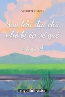 Sau Khi Địa Chủ Nhỏ Bị Ép Về Quê