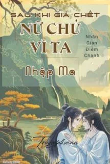 Sau Khi Giả Chết, Nữ Chủ Vì Ta Nhập Ma