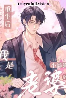 Sau Khi Sống Lại, Tôi Trở Thành Con Chó Liếm Của Vợ Tôi