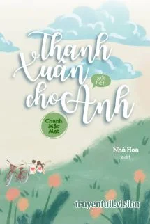 Thanh Xuân Gửi Hết Cho Anh - Chanh Mặc Mạt