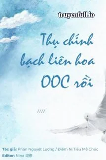Thụ Chính Bạch Liên Hoa OOC Rồi