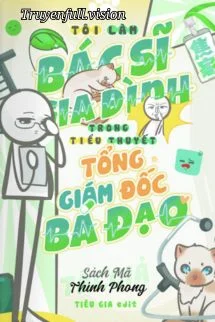 Tôi Làm Bác Sĩ Gia Đình Trong Tiểu Thuyết Tổng Giám Đốc Bá Đạo