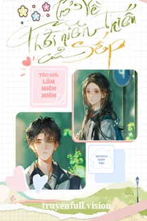 Trở Về Thời Niên Thiếu Của Sếp