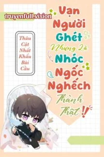 Vạn Người Ghét Nhưng Là Nhóc Ngốc Nghếch Thành Thật