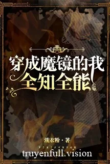 Xuyên Thành Ma Kính Ta Toàn Trí Toàn Năng
