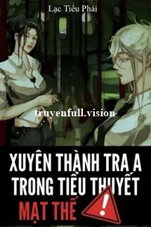 Xuyên Thành Tra A Trong Tiểu Thuyết Mạt Thế